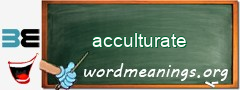 WordMeaning blackboard for acculturate